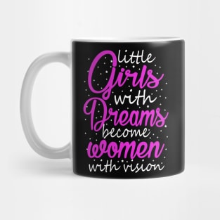 Little Girls With Dreams Become Women With Vision Mug